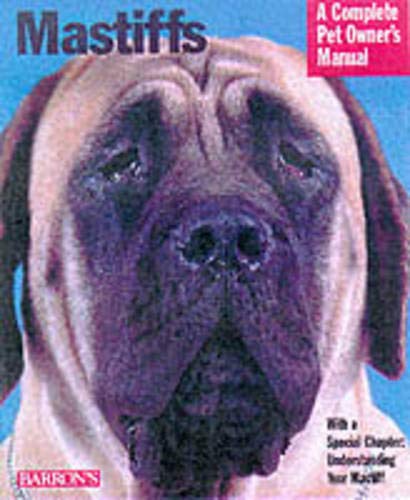 Mastiffs: Everthing About Purchase, Care, Nutrition, Grooming, Behavior, and Training (Complete Pet Owner's Manual)