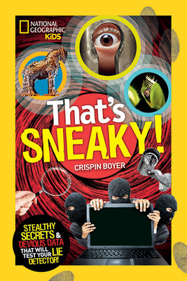 That's Sneaky: Stealthy Secrets and Devious Data That Will Test Your Lie Detector (National Geographic Kids)