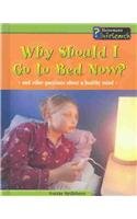 Why Should I Go to Bed Now?: And Other Questions About a Healthy Mind (Body Matters)