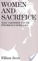 Women and Sacrifice: Male Narcissism and the Psychology of Religion