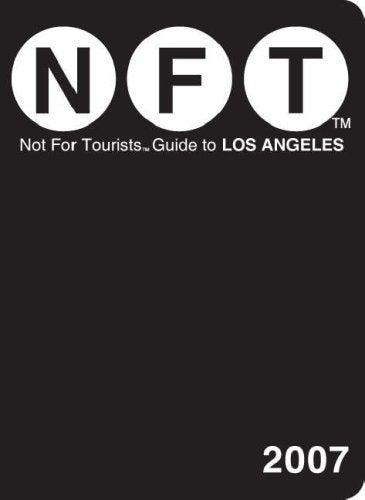 Not for Tourists 2007 Guide to Los Angeles (NOT FOR TOURISTS : LOS ANGELES)