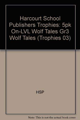 Wolf Tales, On Level Grade 3, 5pk: Harcourt School Publishers Trophies (Trophies 03)