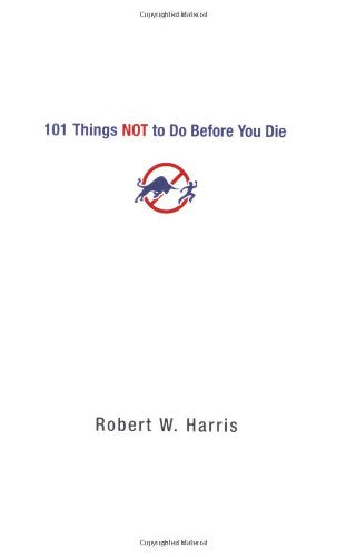 101 Things NOT to Do Before You Die