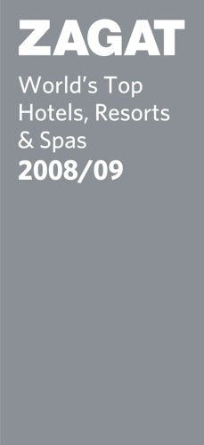 ZAGAT World's Top Hotels, Resorts & Spas 2008/09 (Zagatsurvey : World's Top Hotels, Resorts & Spas) (Zagat Guides)