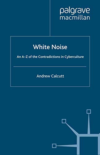 White Noise: An A-Z of the Contradictions in Cyberculture