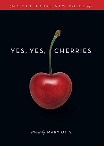 Yes, Yes, Cherries: Stories (Tin House New Voice)