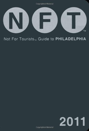 Not for Tourists Guide 2011 to Philadelphia