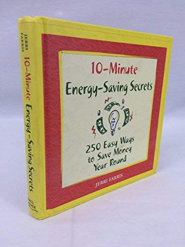 10-Minute Energy-Saving Secrets: 250 Easy ways to save money year round