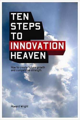 10 Steps to Innovation Heaven: How to Create Future Growth and Competitive Strength