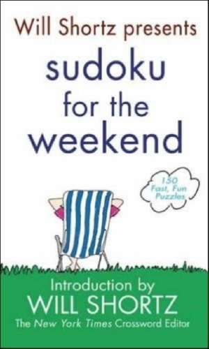 Will Shortz Presents Sudoku for the Weekend: 150 Fast, Fun Puzzles