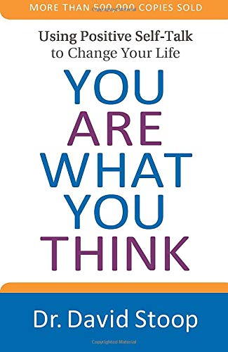 You Are What You Think: Using Positive Self-Talk to Change Your Life