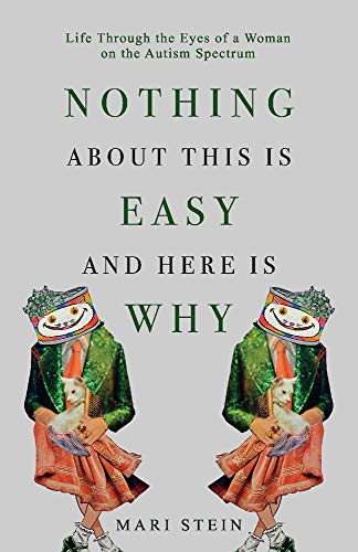 Nothing About This is Easy And Here is Why: Life Through the Eyes of a Woman on the Autism Spectrum