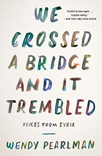 We Crossed a Bridge and It Trembled: Voices from Syria