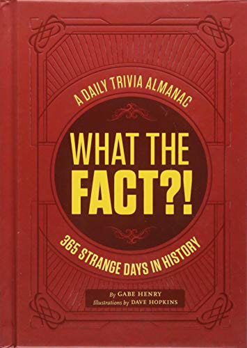 What the Fact?!: A Daily Trivia Almanac of 365 Strange Days in History (Trivia A Day, Educational Gifts, Trivia Facts)