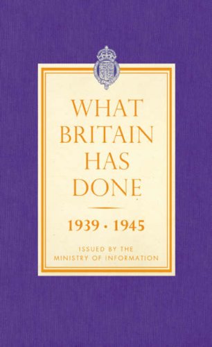 What Britain Has Done 1939-1945