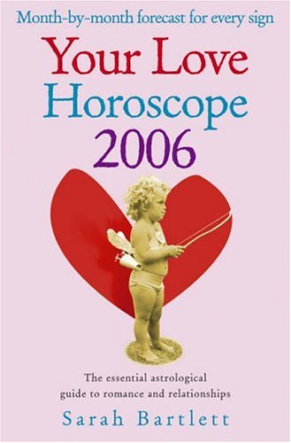 Your Love Horoscope 2006: Your Essential Astrological Guide to Romance and Relationships