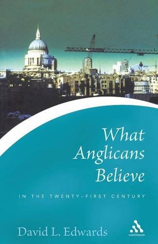 What Anglicans Believe in the Twenty-first Century (Continuum Icons)