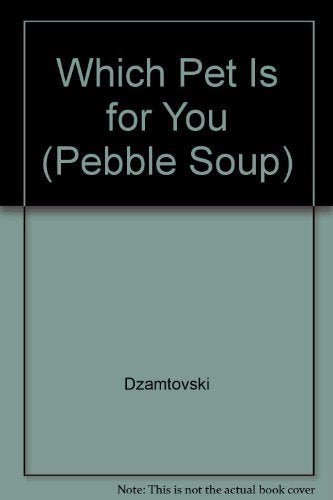 Which Pet Is for You (Pebble Soup)