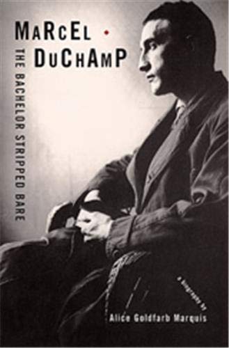 Marcel Duchamp: The Bachelor Stripped Bare: A Biography