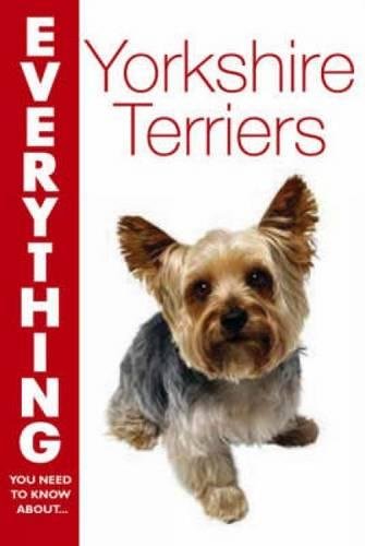 Yorkshire Terriers (Everything You Need to Know About. . .)