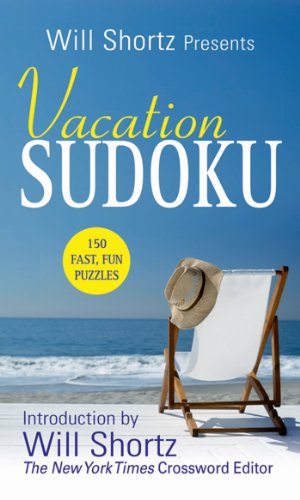 Will Shortz Presents Vacation Sudoku: 150 Fast, Fun Puzzles