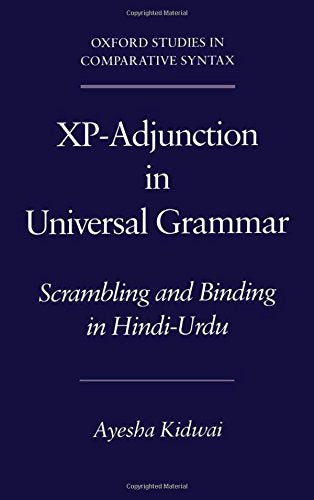 Xp-Adjunction in Universal Grammar: Scrambling and Binding in Hindi-Urdu (Oxford Studies in Comparative Syntax)