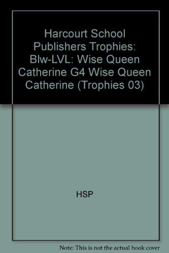 Wise Queen Catherine Below Level Grade 4: Harcourt School Publishers Trophies (Trophies 03)