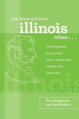 You Know You're In Illinois When...: 101 Quintessential Places, People, Events, Customs, Lingo, And Eats Of The Prairie State