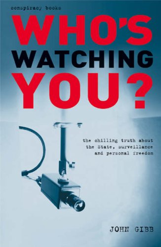 Who's Watching You? : The Chilling Truth About the State, Surveillance and Personal Freedom