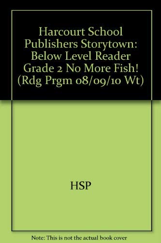 No More Fish! Below Level Reader Grade 2: Harcourt School Publishers Storytown (Rdg Prgm 08/09/10 Wt)