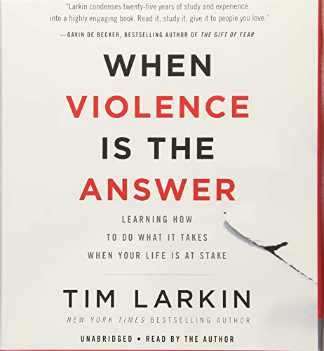 When Violence Is the Answer: Learning How to Do What It Takes When Your Life Is at Stake