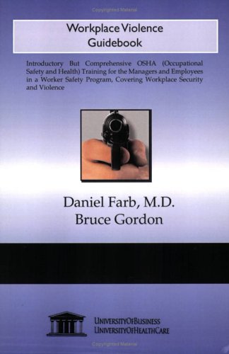 Workplace Violence Guidebook: Introductory but Comprehensive OSHA (Occupational Safety and Health) Training for the Managers and Employees in a Worker ... Covering Workplace Security and Violence