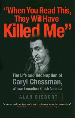 When You Read This They Will Have Killed Me: The Life and Redemption of Caryl Chessman, Whose Execution Shook America