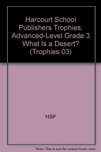 What Is a Desert? Advanced Level Grade 3: Harcourt School Publishers Trophies (Trophies 03)