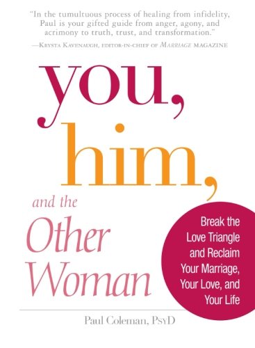 You, Him and the Other Woman: Break the Love Triangle and Reclaim Your Marriage, Your Love, and Your Life