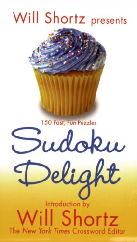 Will Shortz Presents Sudoku Delight: 150 Fast, Fun Puzzles