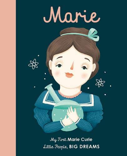 Marie Curie: My First Marie Curie [BOARD BOOK] (Volume 6) (Little People, BIG DREAMS, 6)