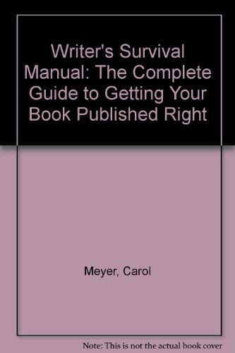 Writers Survival Manual: The Complete Guide to Getting Your Book Published Right