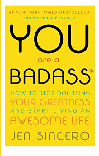 You Are a Badass: How to Stop Doubting Your Greatness and Start Living an Awesome Life