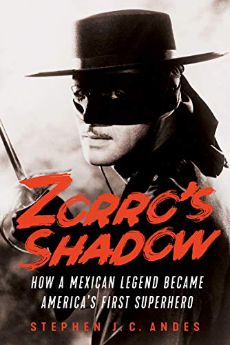 Zorro's Shadow: How a Mexican Legend Became America's First Superhero