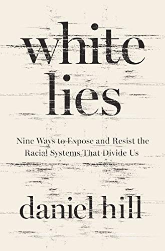 White Lies: Nine Ways to Expose and Resist the Racial Systems That Divide Us