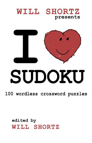 Will Shortz Presents I Love Sudoku: 100 Wordless Crossword Puzzles