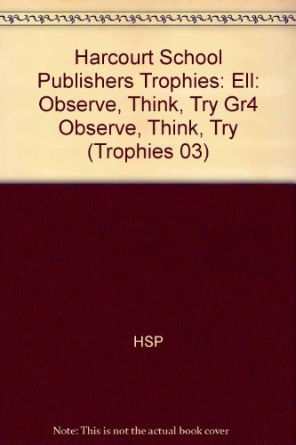 Observe, Think, Try, Ell Grade 4: Harcourt School Publishers Trophies (Trophies 03)