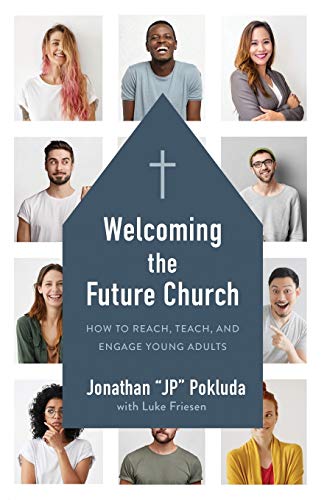 Welcoming the Future Church: How to Reach, Teach, and Engage Young Adults