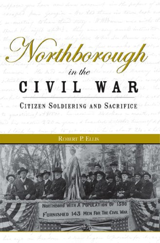 Northborough in the Civil War:: Citizen Soldiering and Sacrifice (Civil War Series)