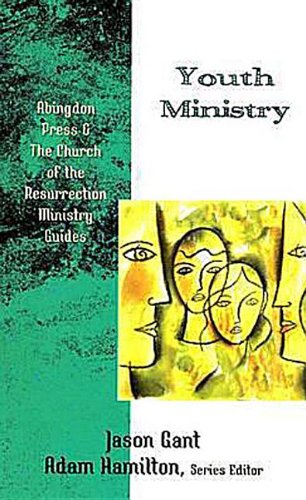 Youth Ministry (Abingdon Press & the Church of the Resurrection Ministry Guides)