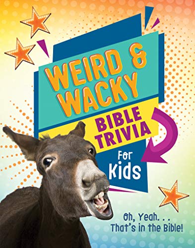 Weird and Wacky Bible Trivia for Kids: Oh, Yeah. . .That's in the Bible! (Kids' Guide to the Bible)