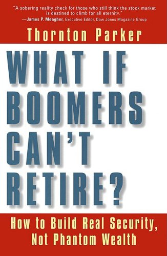 What If Boomers Can't Retire?: How to Build Real Security, Not Phantom Wealth