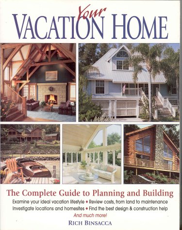 Your Vacation Home: The Complete Guide to Planning and Building