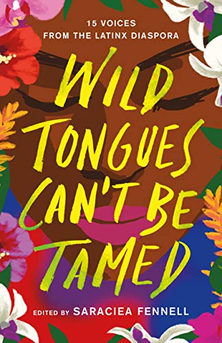 Wild Tongues Can't Be Tamed: 15 Voices from the Latinx Diaspora